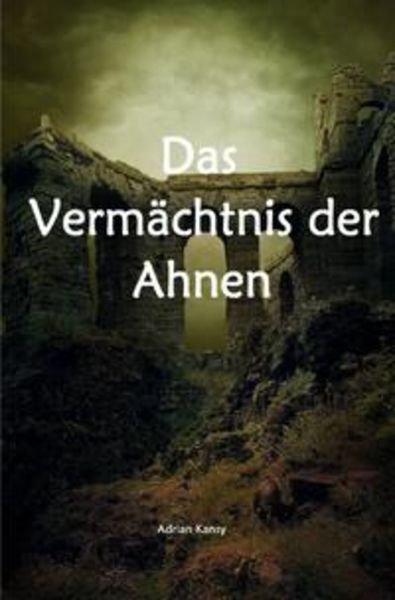 Das Vermächtnis der Ahnen / Das Vermächtnis der Ahnen ( Teil I ), Taschenbuch von Adrian Kansy, Epubli, 9783754107829