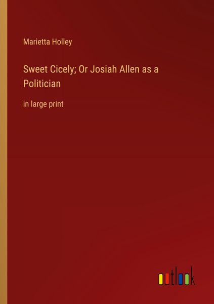 Produktbild: Sweet Cicely; Or Josiah Allen as a Politician