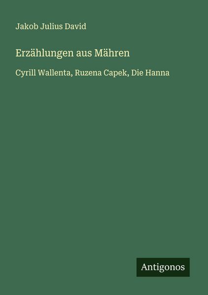 Erzählungen aus Mähren, Taschenbuch von Jakob Julius David, Antigonos Verlag, 9783563400333