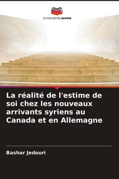 Produktbild: La r&eacute;alit&eacute; de l'estime de soi chez les nouveaux arrivants syriens au Canada et en Allemagne