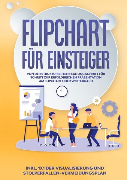 Produktbild: Flipchart f&uuml;r Einsteiger: Von der strukturierten Planung Schritt f&uuml;r Schritt zur