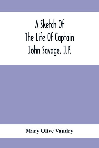 Produktbild: A Sketch Of The Life Of Captain John Savage, J.P.