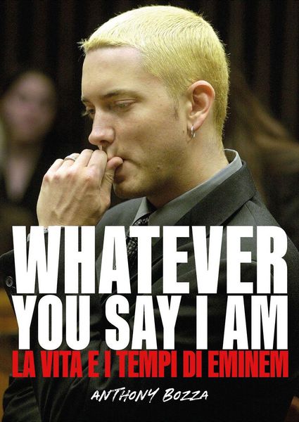 Produktbild: Whatever you say I am. La vita e i tempi di Eminem