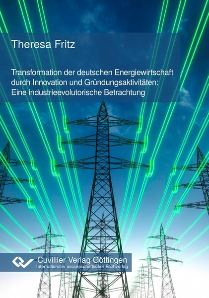 Produktbild: Transformation der deutschen Energiewirtschaft durch Innovation und Gr&uuml;ndungsaktivit&auml;ten: Eine industrieevolutorische Betrachtung