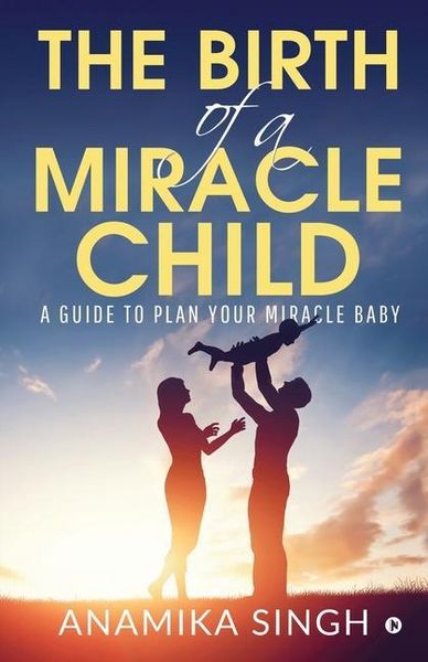 Produktbild: The Birth of a Miracle Child: A Guide to Plan Your Miracle Baby