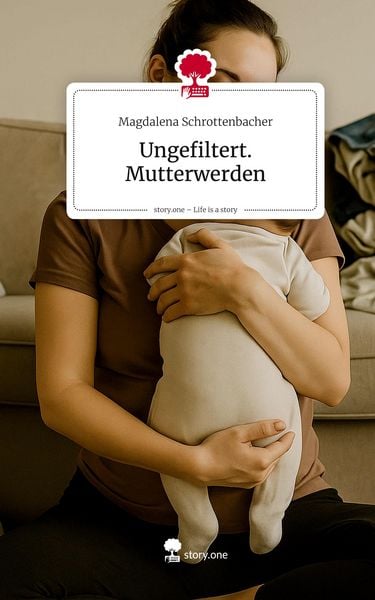 Produktbild: Ungefiltert. Mutterwerden. Life is a Story - story.one