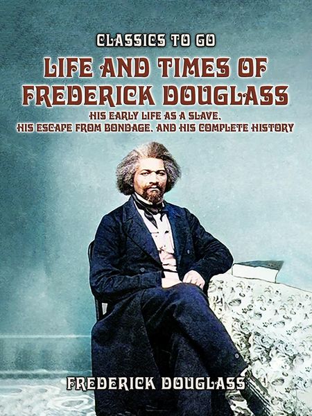 Produktbild: Life And Times Of Frederick Douglass, His early Life As A Slave, His Escape From Bondage, And His Complete History
