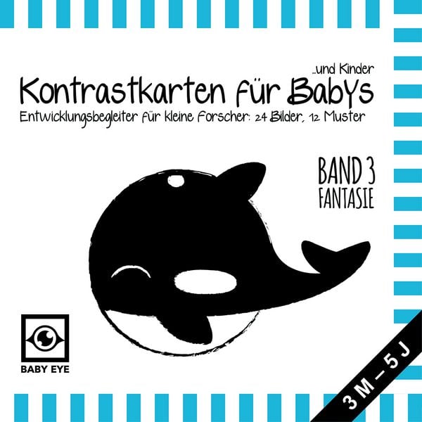 BABY EYE Kontrastkarten für Babys und Kinder: Band 3 – Fantasie · Entwicklungsbegleiter für kleine Forscher: 24 Bilder, 12 Muster · Schwarz-Weiß und P