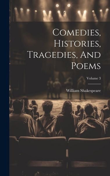 Produktbild: Comedies, Histories, Tragedies, And Poems; Volume 3