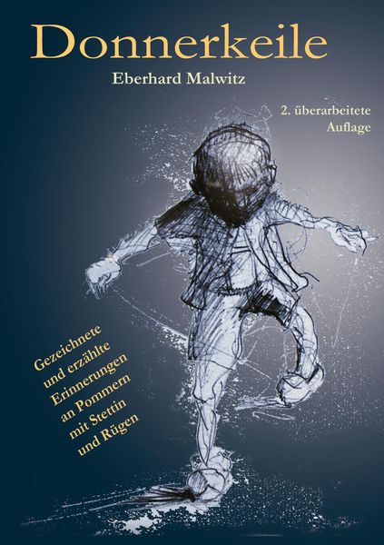 Produktbild: Donnererkeile - mit vielen Zeichnungen &uuml;ber die erlebte Begebenheiten von 1941 bis 1952 in Stettin und auf R&uuml;gen w&auml;hrend des Zweiten Weltkriegs und ii