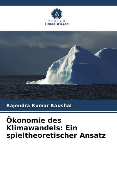 Ökonomie des Klimawandels: Ein spieltheoretischer Ansatz, Taschenbuch von Rajendra Kumar Kaushal, Verlag Unser Wissen, 9786209522307