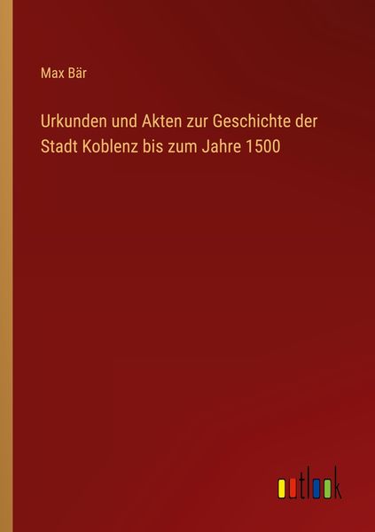 Produktbild: Urkunden und Akten zur Geschichte der Stadt Koblenz bis zum Jahre 1500