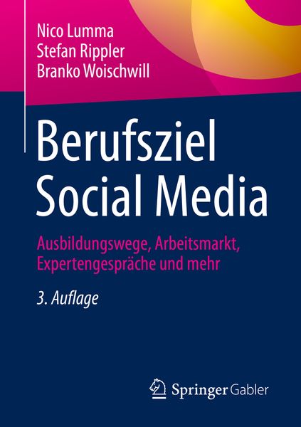 Berufsziel Social Media, Taschenbuch von Nico Lumma,Stefan Rippler,Branko Woischwill, Springer Fachmedien Wiesbaden GmbH, 978-3-658-38255-1