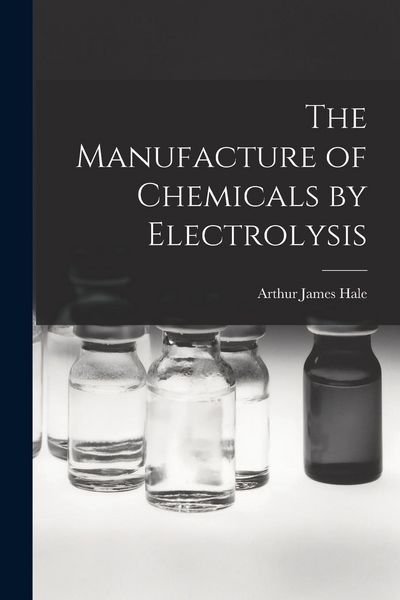 Produktbild: The Manufacture of Chemicals by Electrolysis