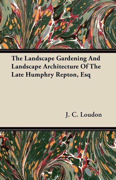 Produktbild: The Landscape Gardening and Landscape Architecture of The Late Humphry Repton, Esq