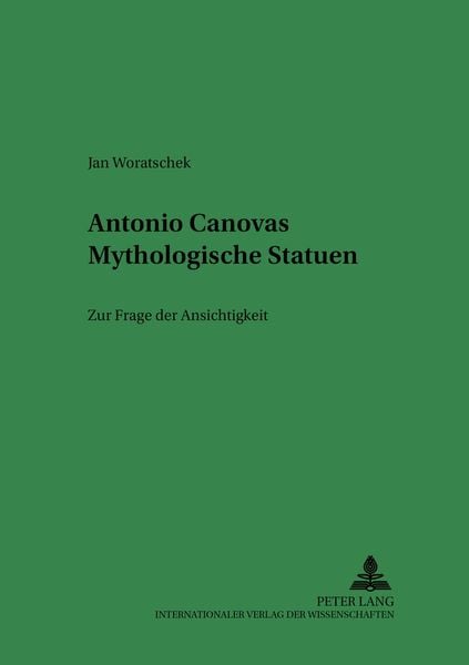 Antonio Canovas Mythologische Statuen, Taschenbuch von Jan Woratschek, Peter Lang GmbH, Internationaler Verlag der Wissenschaften, 978-3-631-52709-2