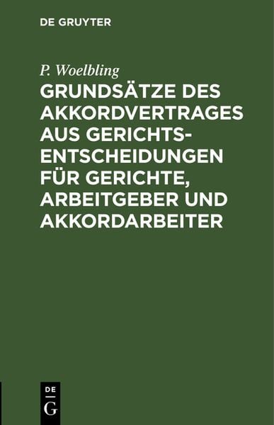 Produktbild: Grunds&auml;tze des Akkordvertrages aus Gerichts-Entscheidungen f&uuml;r Gerichte, Arbeitgeber und Akkordarbeiter
