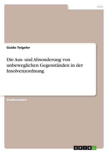 Produktbild: Die Aus- und Absonderung von unbeweglichen Gegenst&auml;nden in der Insolvenzordnung