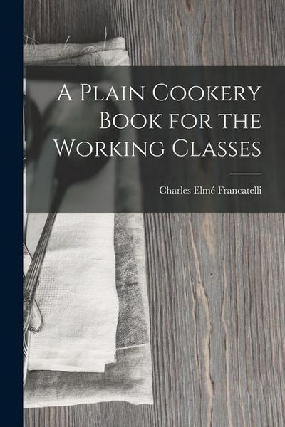 Produktbild: A Plain Cookery Book for the Working Classes