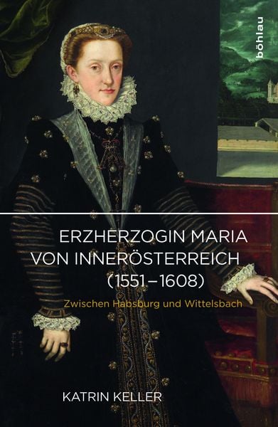 Produktbild: Erzherzogin Maria von Inner&ouml;sterreich (1551-1608)