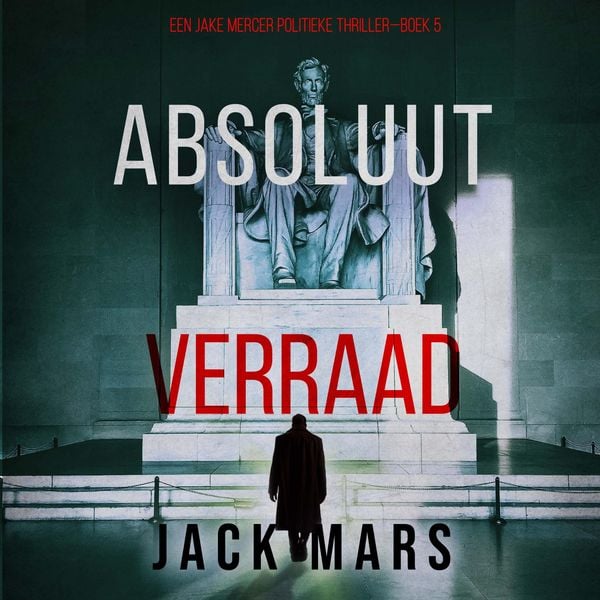Absoluut Verraad (Een Jake Mercer Politieke Thriller—Boek 5) - Jack Mars, Audio, 9798341571983