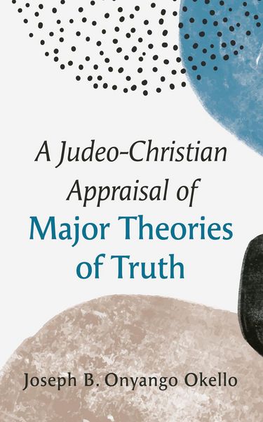 Produktbild: A Judeo-Christian Appraisal of Major Theories of Truth