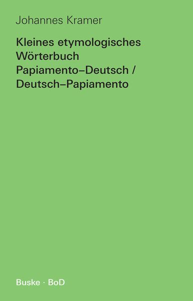 Produktbild: Kleines etymologisches W&ouml;rterbuch Papiamento-Deutsch / Deutsch-Papiamento