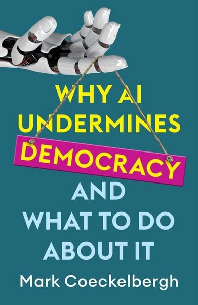 Produktbild: Why AI Undermines Democracy and What To Do About It