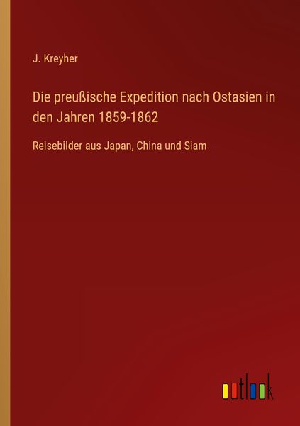 Produktbild: Die preu&szlig;ische Expedition nach Ostasien in den Jahren 1859-1862