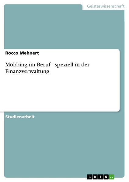 Mobbing im Beruf - speziell in der Finanzverwaltung, Taschenbuch von Rocco Mehnert, GRIN, 9783656252986