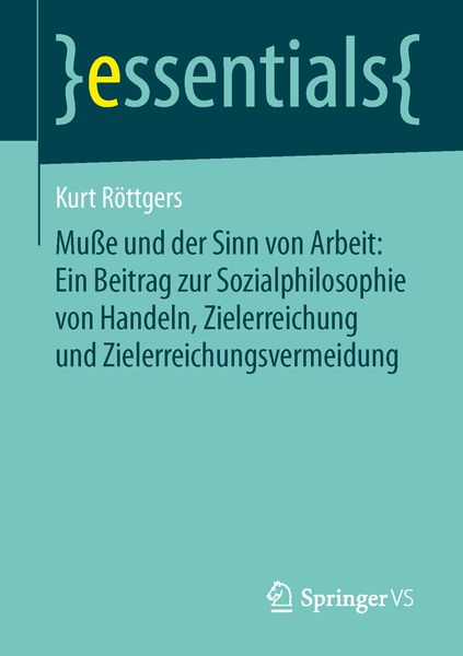 Produktbild: Mu&szlig;e und der Sinn von Arbeit: Ein Beitrag zur Sozialphilosophie von Handeln, Zielerreichung und Zielerreichungsvermeidung