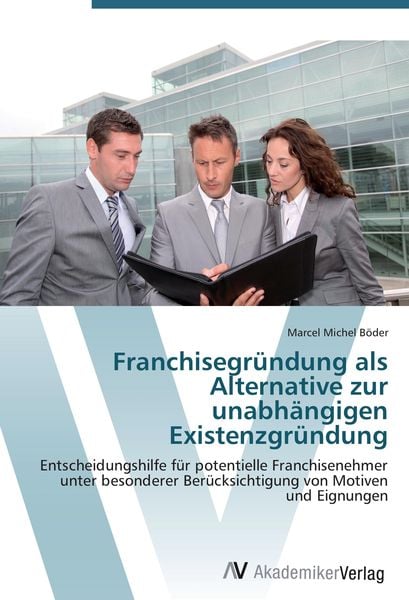 Produktbild: Franchisegr&uuml;ndung als Alternative zur unabh&auml;ngigen Existenzgr&uuml;ndung