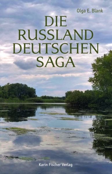 Die Russlanddeutschensaga, Taschenbuch von Olga E. Blank, Fischer, Karin, 978-3-8422-4916-5