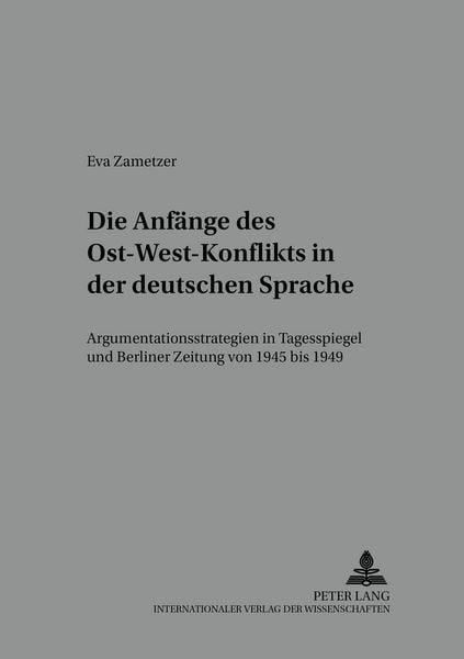 Die Anfänge des Ost-West-Konflikts in der deutschen Sprache, Taschenbuch von Eva Zametzer, Peter Lang GmbH, Internationaler Verlag der Wissenschaften,