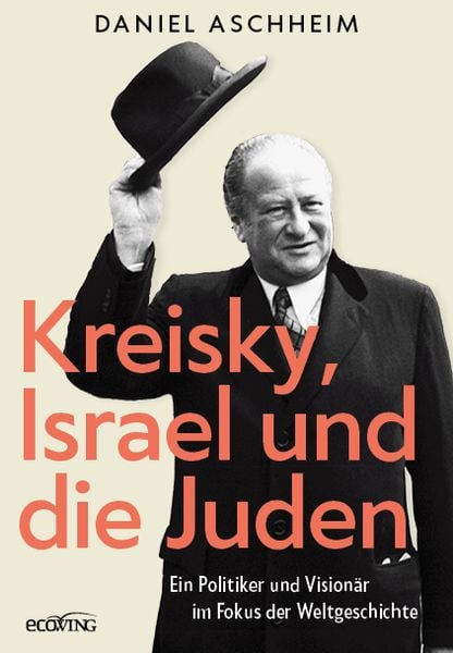 Kreisky, Israel und die Juden, Gebundene Ausgabe von Daniel Aschheim, Ecowing, 9783711003645