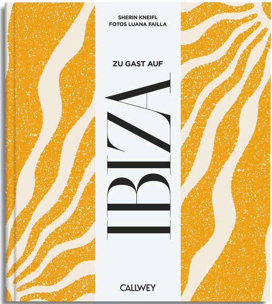 Zu Gast auf Ibiza, Gebundene Ausgabe von Sherin Kneifl, Callwey, 978-3-7667-2770-1