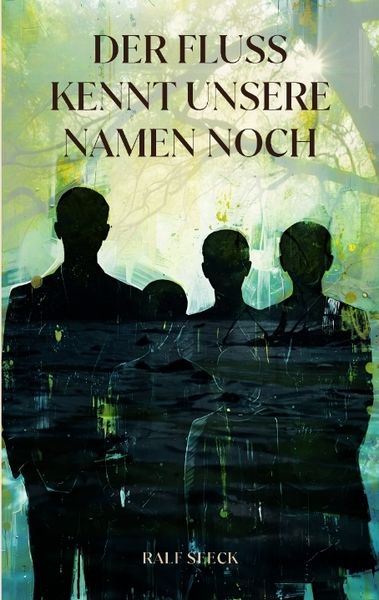 Der Fluss kennt unsere Namen noch, Taschenbuch von Ralf Seeck, Tredition, 9783384224415