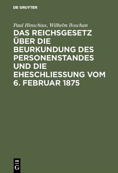 Produktbild: Das Reichsgesetz &uuml;ber die Beurkundung des Personenstandes und die Eheschlie&szlig;ung vom 6. Februar 1875