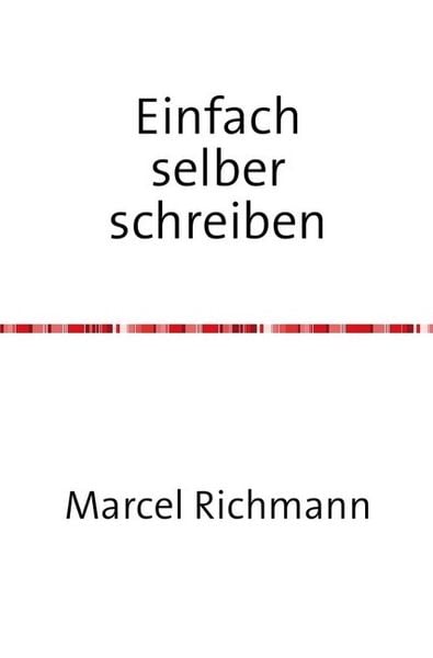 Taschenbücher für Wissen und Praxis / Einfach selber schreiben, Taschenbuch von Marcel Richmann, Epubli, 9783750284371