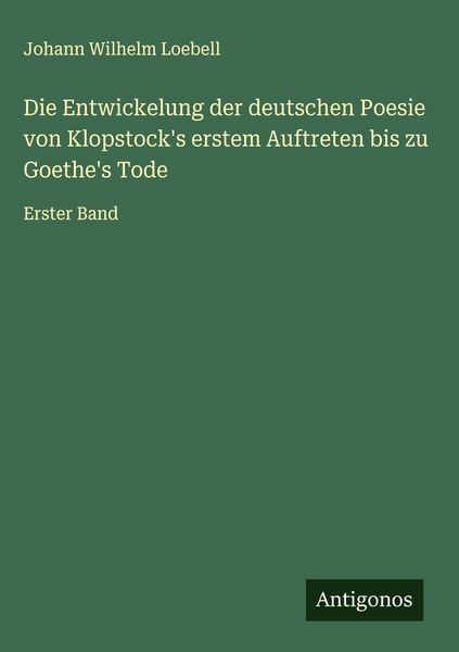 Produktbild: Die Entwickelung der deutschen Poesie von Klopstock's erstem Auftreten bis zu Goethe's Tode