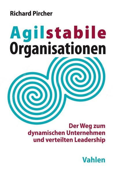 Agilstabile Organisationen, Gebundene Ausgabe von Richard Pircher, Vahlen, Franz, 9783800655304