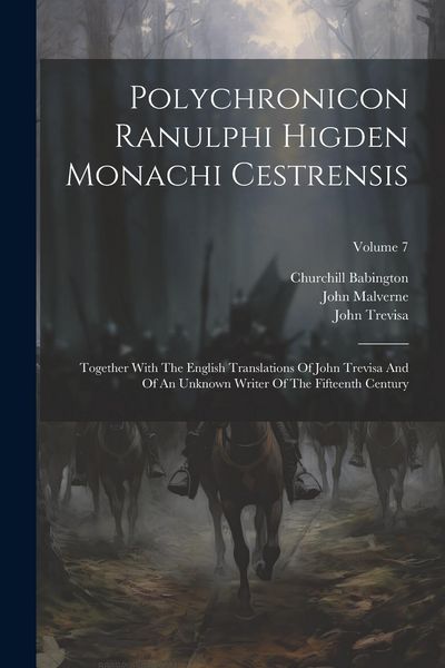 Produktbild: Polychronicon Ranulphi Higden Monachi Cestrensis: Together With The English Translations Of John Trevisa And Of An Unknown Writer Of The Fifteenth Cen