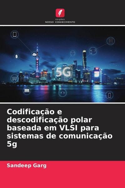 Produktbild: Codifica&ccedil;&atilde;o e descodifica&ccedil;&atilde;o polar baseada em VLSI para sistemas de comunica&ccedil;&atilde;o 5g