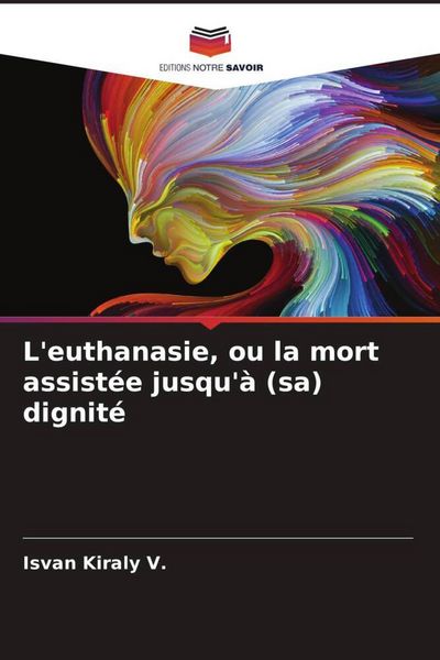 Produktbild: L'euthanasie, ou la mort assist&eacute;e jusqu'&agrave; (sa) dignit&eacute;