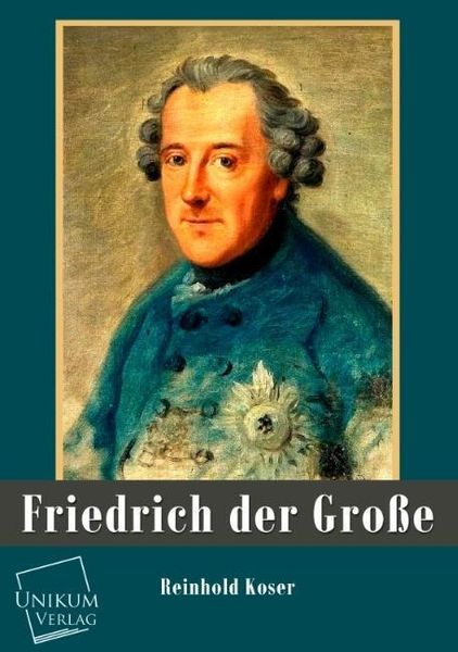 Produktbild: Koser, R: Friedrich der Gro&szlig;e