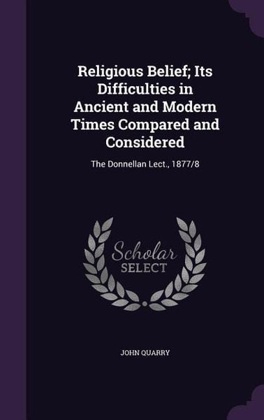 Produktbild: Religious Belief; Its Difficulties in Ancient and Modern Times Compared and Considered: The Donnellan Lect., 1877/8