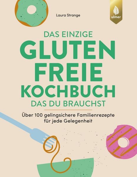 Produktbild: Das einzige glutenfreie Kochbuch, das du brauchst