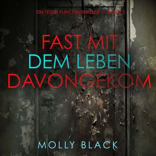 Produktbild: Fast Mit dem Leben davongekommen (Ein Tessa Flint FBI-Thriller &mdash; Band 5)