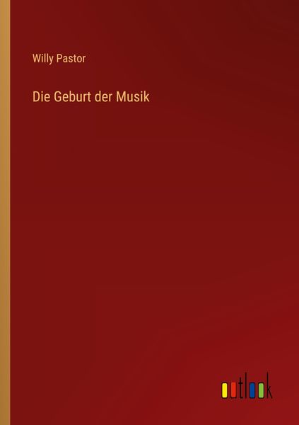 Die Geburt der Musik, Taschenbuch von Willy Pastor, Outlook, 9783368279004