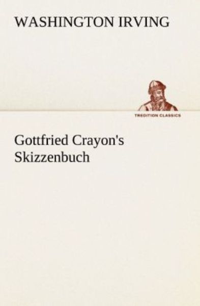 Gottfried Crayon's Skizzenbuch, Taschenbuch von Washington Irving, Tredition, 9783842407794